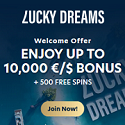 Lucky Dreams Casino 400% up to €/$10,000 Welcome Bonus + 500 Free Spins. Live Casino, Lucky Jackpots, VIP Lounge, Loyalty Program, VIP Rewards, Tournaments, Promotions, Promo Codes, and No Deposit Bonuses.